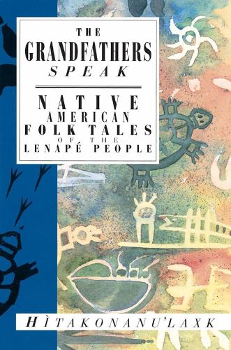 Бумажная книга «The Grandfathers Speak: Native American Folk Tales of the Lenape People», автор Хитаконану'лакск - фото №1
