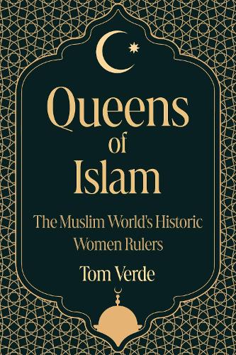 Бумажная книга «Queens of Islam: The Muslim World's Historic Women Rulers», автор Том Верде - фото №1