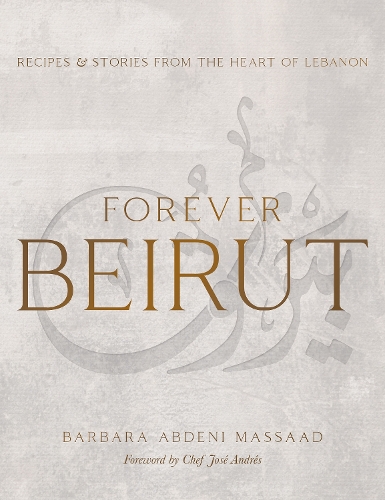 Бумажная книга «Forever Beirut: Recipes And Stories From The Heart Of Lebanon», автор Барбара Абдени Массаад - фото №1