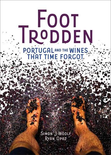 Бумажная книга «Foot Trodden: Portugal and the Wines that Time Forgot», авторов Райан Опаз, Саймон Дж. Вульф - фото №1