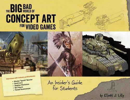[object Object] «The Big Bad World of Concept Art for Video Games: An Insider's Guide for Students», автор Еліот Дж. Ліллі - фото №1
