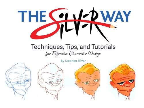 Паперова книга «The Silver Way: Techniques, Tips, and Tutorials for Effective Character Design», автор Стівен Сільвер - фото №1