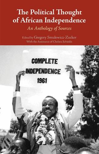 Бумажная книга «The Political Thought of African Independence: An Anthology of Sources», автор Грегори Смулевич-Цукер - фото №1