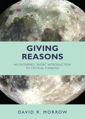 Бумажная книга «Giving Reasons: An Extremely Short Introduction to Critical Thinking», автор Дэвид Р. Морроу - фото №1
