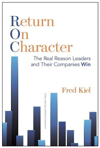 Паперова книга «Return on Character: The Real Reason Leaders and Their Companies Win», автор Фред Кіль - фото №1