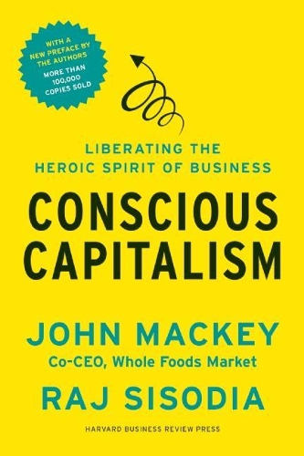 Паперова книга «Conscious Capitalism, With a New Preface by the Authors: Liberating the Heroic Spirit of Business», авторів Джон Маккі, Раджендра Сісодія - фото №1