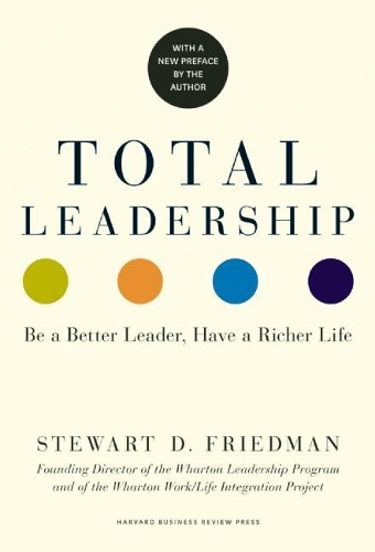 Паперова книга «Total Leadership: Be a Better Leader, Have a Richer Life», автор Стюарт Д. Фрідман - фото №1