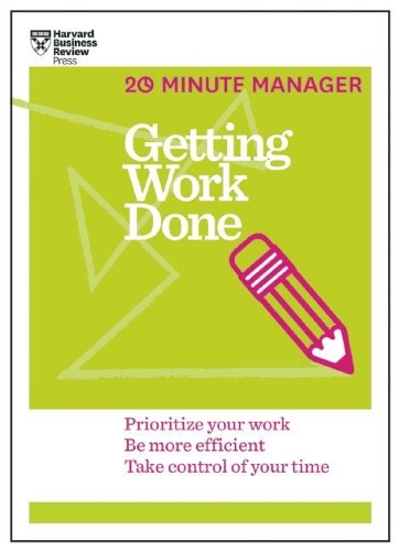 Паперова книга «Getting Work Done (HBR 20-Minute Manager Series): Prioritize Your Work, be More Efficient, Take Control of Your Time», автор Гарвард Бізнес Ревью - фото №1