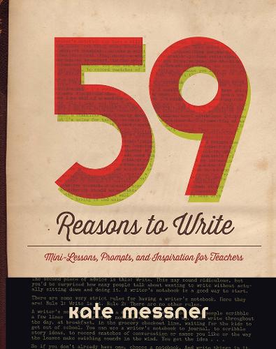Бумажная книга «59 Reasons to Write: Mini-Lessons, Prompts, and Inspiration for Teachers», автор Кейт Месснер - фото №1