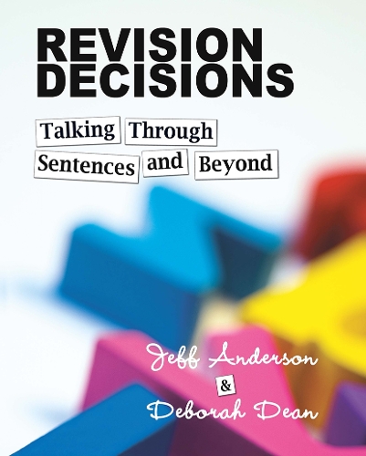 Бумажная книга «Revision Decisions: Talking Through Sentences and Beyond», авторов Дебора Дин, Джефф Андерсон - фото №1