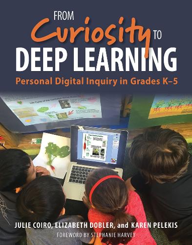 Паперова книга «From Curiosity to Deep Learning: Personal Digital Inquiry in Grades K-5», авторів Елізабет Доблер, Джулі Койро, Карен Пелекіс - фото №1