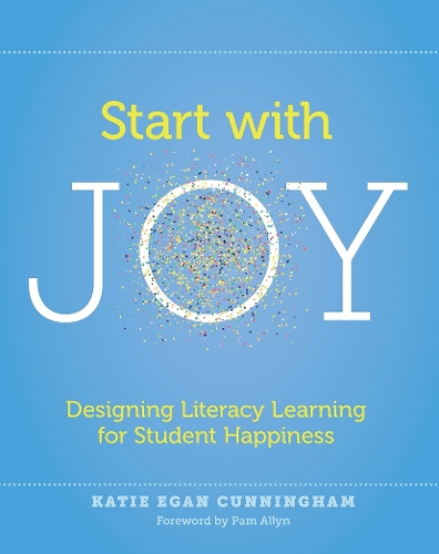 Бумажная книга «Start with Joy: Designing Literacy Learning for Student Happiness», автор Кэти Каннингем - фото №1