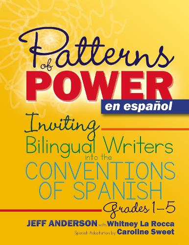 Бумажная книга «Patterns of Power en español, Grades 1-5: Inviting Bilingual Writers into the Conventions of Spanish», авторов Кэролайн Свит, Джефф Андерсон, Уитни Ла Рокка - фото №1