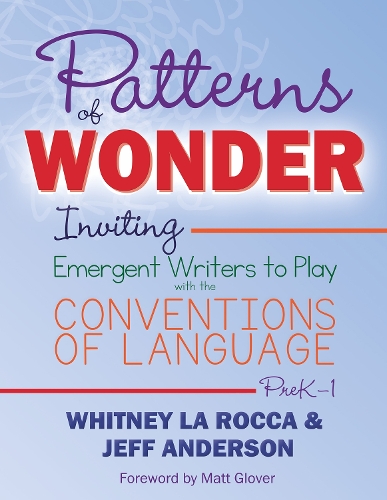 Бумажная книга «Patterns of Wonder, Grades PreK-1: Inviting Emergent Writers to Play with the Conventions of Language», авторов Джефф Андерсон, Уитни Ла Рокка - фото №1