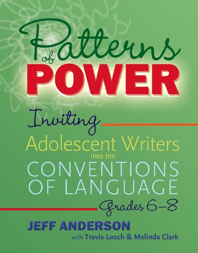 Бумажная книга «Patterns of Power, Grades 6–8: Inviting Adolescent Writers into the Conventions of Language», авторов Джефф Андерсон, Мелинда Кларк, Трэвис Лич - фото №1
