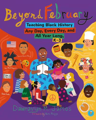 Паперова книга «Beyond February: Teaching Black History Any Day, Every Day, and All Year Long, K–3», автор Донавін Джеймс - фото №1