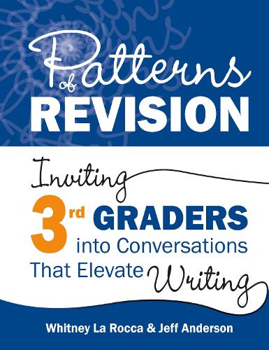Бумажная книга «Patterns of Revision, Grade 3: Inviting 3rd Graders into Conversations That Elevate Writing», авторов Джефф Андерсон, Уитни Ла Рокка - фото №1