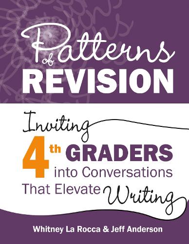 Бумажная книга «Patterns of Revision, Grade 4: Inviting 4th Graders into Conversations That Elevate Writing», авторов Джефф Андерсон, Уитни Ла Рокка - фото №1