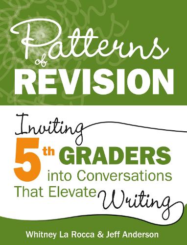Бумажная книга «Patterns of Revision, Grade 5: Inviting 5th Graders into Conversations That Elevate Writing», авторов Джефф Андерсон, Уитни Ла Рокка - фото №1