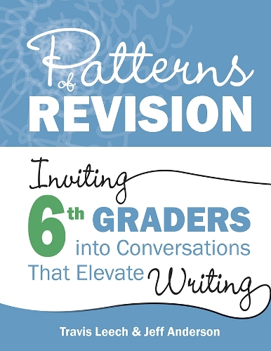 Бумажная книга «Patterns of Revision, Grade 6: Inviting 6th Graders into Conversations That Elevate Writing», авторов Джефф Андерсон, Трэвис Лич - фото №1