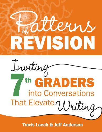 Бумажная книга «Patterns of Revision, Grade 7: Inviting 7th Graders into Conversations That Elevate Writing», авторов Джефф Андерсон, Трэвис Лич - фото №1