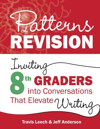 Бумажная книга «Patterns of Revision, Grade 8: Inviting 8th Graders into Conversations That Elevate Writing», авторов Джефф Андерсон, Трэвис Лич - фото №1