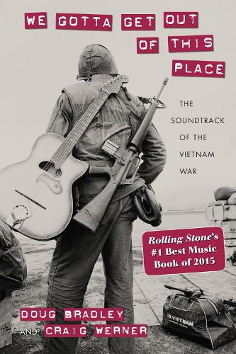Бумажная книга «We Gotta Get Out of This Place: The Soundtrack of the Vietnam War», авторов Крейг Вернер, Дуглас Брэдли - фото №1