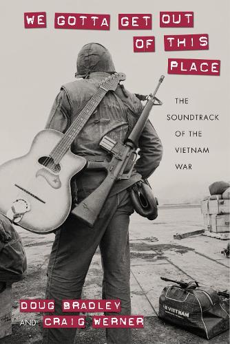 Бумажная книга «We Gotta Get Out of This Place: The Soundtrack of the Vietnam War», авторов Крейг Вернер, Дуглас Брэдли - фото №1