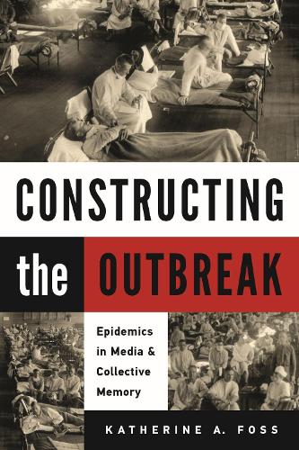 Бумажная книга «Constructing the Outbreak: Epidemics in Media and Collective Memory», автор Кэтрин А. Фосс - фото №1