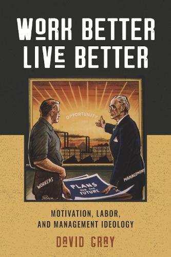 Бумажная книга «Work Better, Live Better: Motivation, Labor, and Management Ideology», автор Дэвид Грэй - фото №1