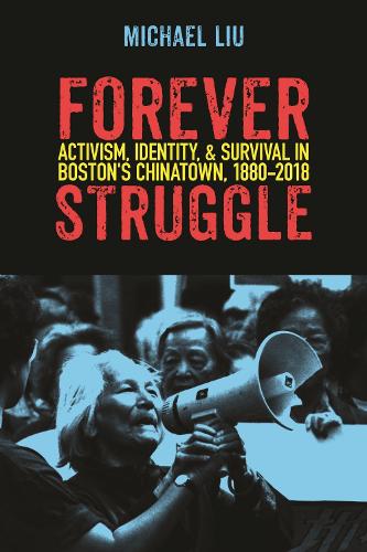 Бумажная книга «Forever Struggle: Activism, Identity, and Survival in Boston's Chinatown, 1880-2018», автор Майкл Лю - фото №1