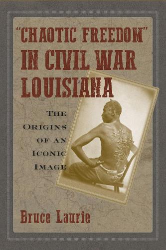 Паперова книга «Chaotic Freedom" in Civil War Louisiana: The Origins of an Iconic Image», автор Брюс Лорі - фото №1
