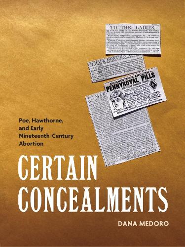 Бумажная книга «Certain Concealments: Poe, Hawthorne, and Early Nineteenth-Century Abortion», автор Дана Медоро - фото №1