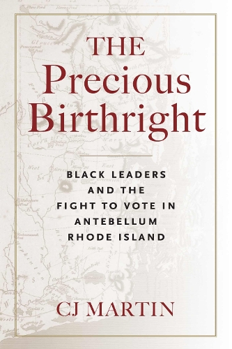 Бумажная книга «The Precious Birthright: Black Leaders and the Fight to Vote in Antebellum Rhode Island», автор Кристофер Дж. Мартин - фото №1