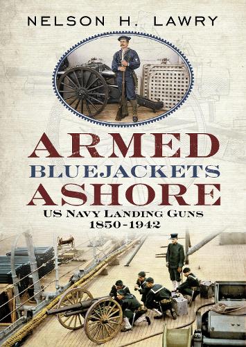 Бумажная книга «Armed Bluejackets Ashore: US Navy Landing Guns 1850-1942», автор Нельсон Лоури - фото №1