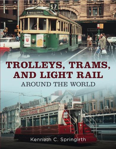Бумажная книга «Trolleys, Trams, and Light Rail Around the World», автор Кеннет С. Спрингирт - фото №1