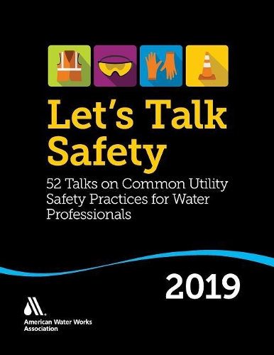 Паперова книга «Let’s Talk Safety 2019: 52 Talks on Common Utility Safety Practices for Water Professionals», автор Американська асоціація водопровідних споруд - фото №1