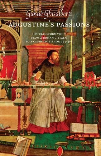 Бумажная книга «Augustine’s Passions: His Transformation from a Roman Citizen to a Catholic Bishop, 354-401», автор Джозуэ Гизальберти - фото №1