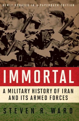 Бумажная книга «Immortal: A Military History of Iran and Its Armed Forces», автор Стивен Р. Уорд - фото №1