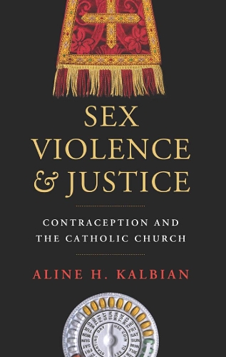 Бумажная книга «Sex, Violence, and Justice: Contraception and the Catholic Church», автор Алина Х. Кальбиан - фото №1