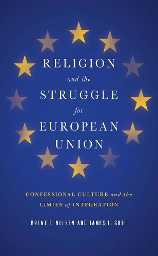 Бумажная книга «Religion and the Struggle for European Union: Confessional Culture and the Limits of Integration», авторов Брент Ф. Нельсен, Джеймс Л. Гут - фото №1