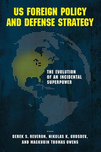 Паперова книга «US Foreign Policy and Defense Strategy: The Evolution of an Incidental Superpower», авторів Дерек С. Реверон, Макубін Томас Оуенс, Ніколас К. Гвоздєв - фото №1
