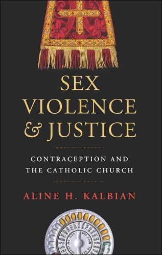 Бумажная книга «Sex, Violence, and Justice: Contraception and the Catholic Church», автор Алина Х. Кальбиан - фото №1