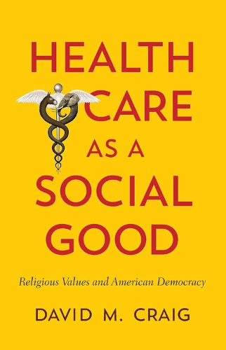 Бумажная книга «Health Care as a Social Good: Religious Values and American Democracy», автор Дэвид М. Крейг - фото №1