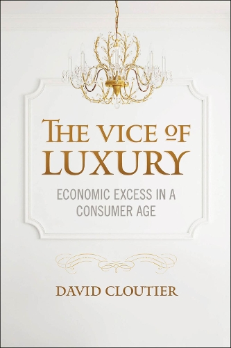 Паперова книга «The Vice of Luxury: Economic Excess in a Consumer Age», автор Девід Клутьє - фото №1