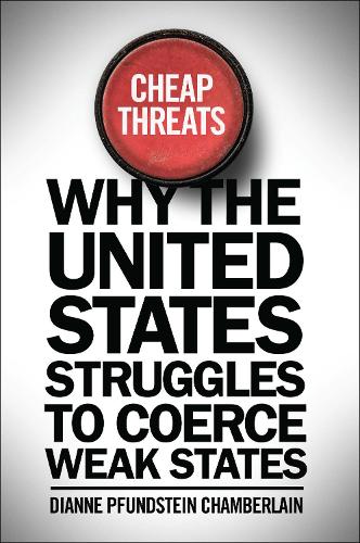 Паперова книга «Cheap Threats: Why the United States Struggles to Coerce Weak States», автор Діана Пфундштейн Чемберлен - фото №1