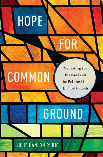 Бумажная книга «Hope for Common Ground: Mediating the Personal and the Political in a Divided Church», автор Джули Хэнлон Рубио - фото №1