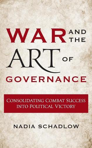 Бумажная книга «War and the Art of Governance: Consolidating Combat Success into Political Victory», автор Надя Шадлоу - фото №1