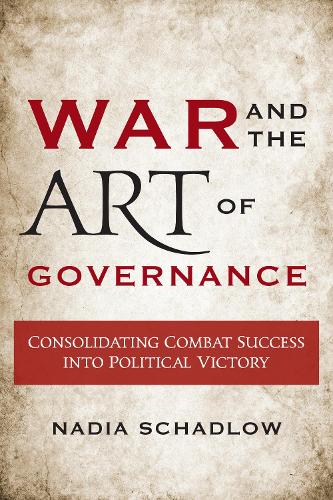 Бумажная книга «War and the Art of Governance: Consolidating Combat Success into Political Victory», автор Надя Шадлоу - фото №1