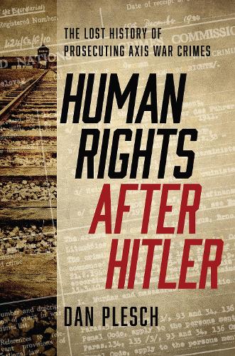 Бумажная книга «Human Rights after Hitler: The Lost History of Prosecuting Axis War Crimes», автор Дэн Плеш - фото №1